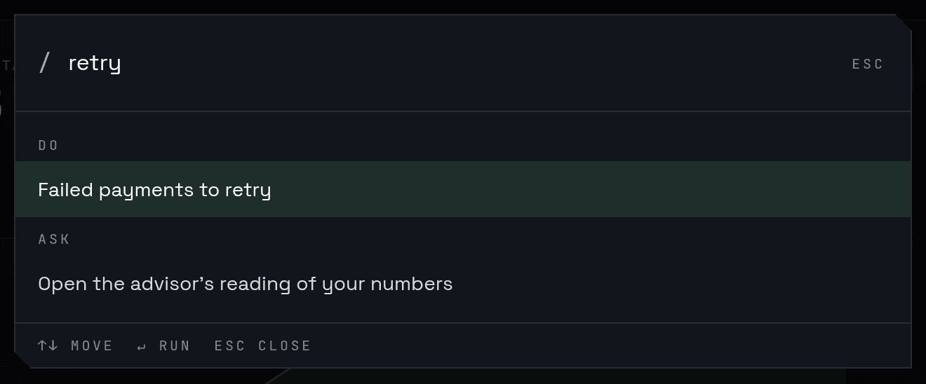 The command bar: typing retry offers Failed payments to retry, and Open the advisor's reading of your numbers